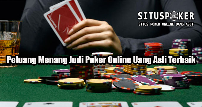 Peluang Menang Judi Poker Online Uang Asli Terbaik