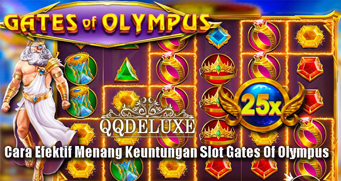 Cara Efektif Menang Keuntungan Slot Gates Of Olympus
