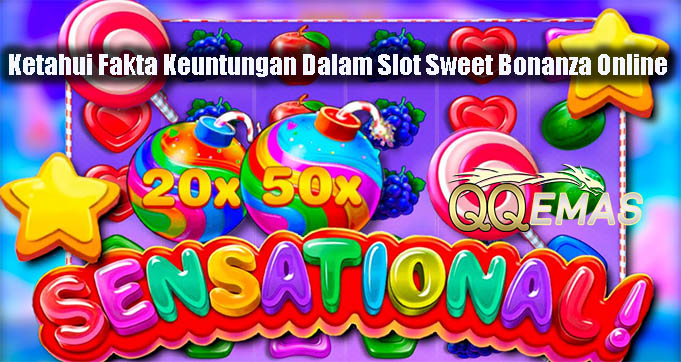 Ketahui Fakta Keuntungan Dalam Slot Sweet Bonanza Online
